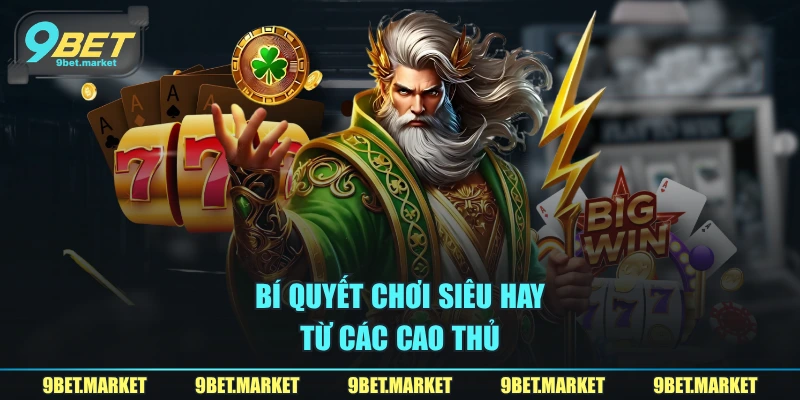 Bí quyết chơi siêu hay từ các cao thủ