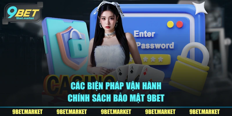 Các biện pháp vận hành chính sách bảo mật 9BET