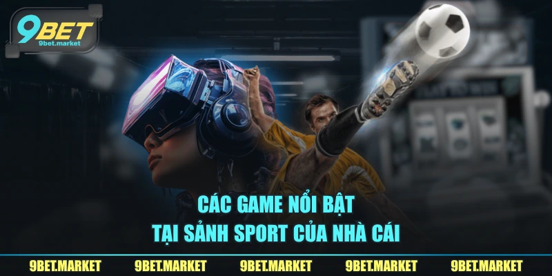 Các game nổi bật tại sảnh sport của nhà cái 