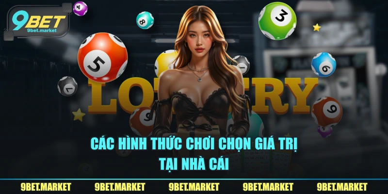 Các hình thức chơi chọn giá trị tại nhà cái