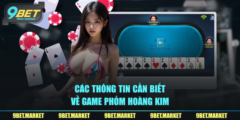 Các thông tin cần biết về game Phỏm hoàng kim
