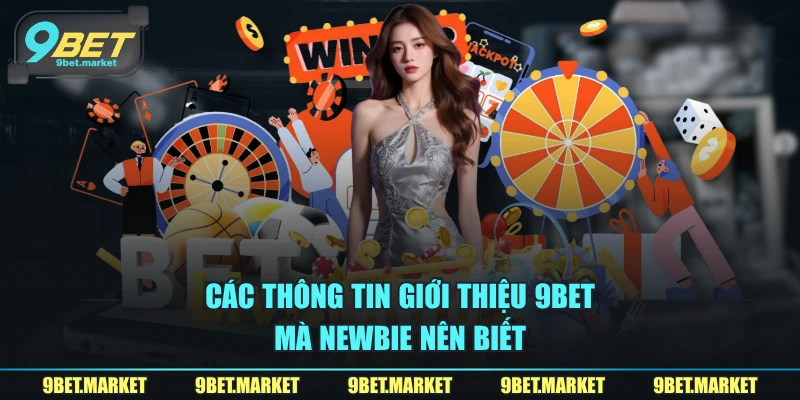 Các thông tin giới thiệu 9BET mà newbie nên biết