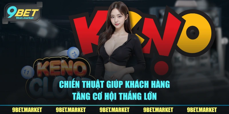 Chiến thuật giúp khách hàng tăng cơ hội thắng lớn