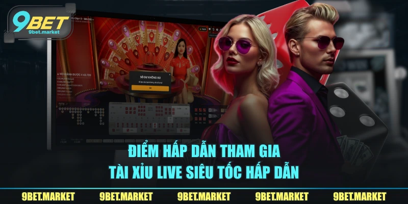 Điểm hấp dẫn tham gia Tài Xỉu live siêu tốc hấp dẫn