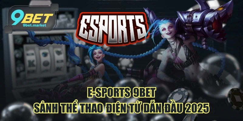 Tổng quan sảnh thể thao điện tử nhà cái 