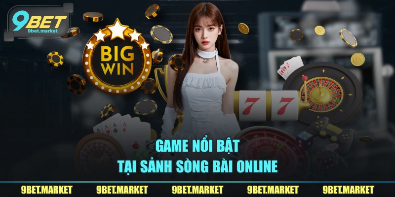 Game nổi bật tại sảnh sòng bài online 