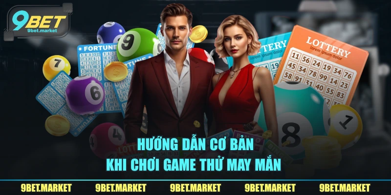 Hướng dẫn cơ bản khi chơi game thử may mắn 
