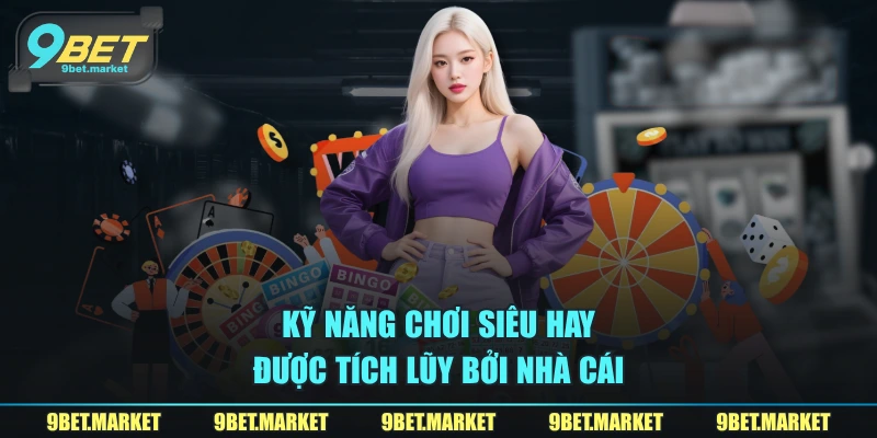 Kỹ năng chơi siêu hay được tích lũy bởi nhà cái 