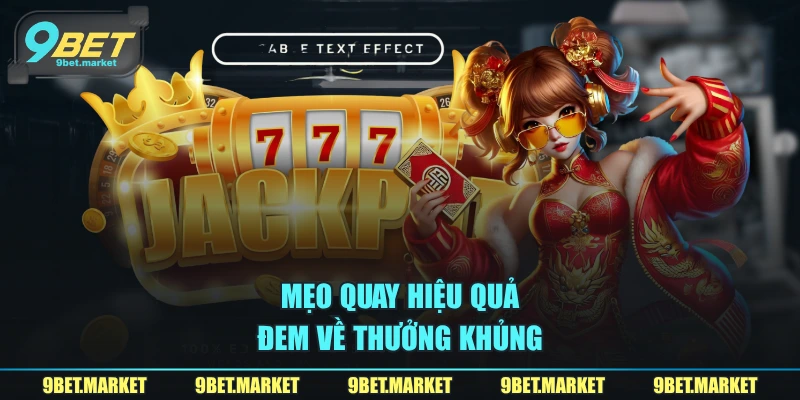 Mẹo quay hiệu quả đem về thưởng khủng 