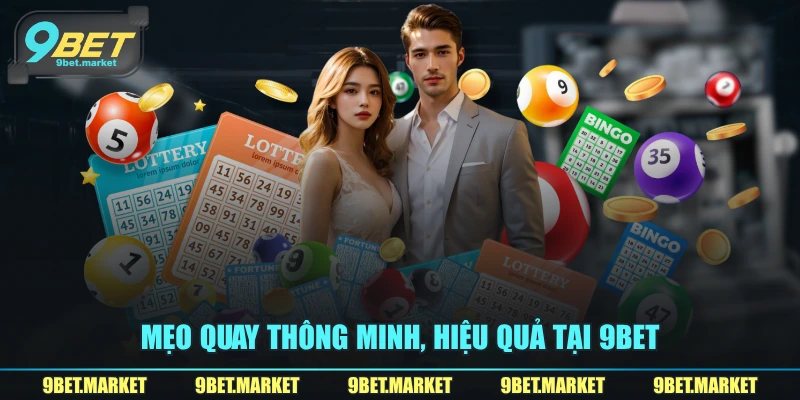 Mẹo quay thông minh, hiệu quả tại 9BET