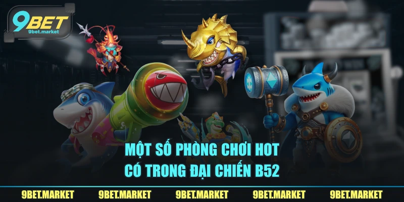 Một số phòng chơi hot có trong đại chiến B52