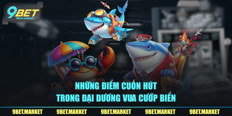 Những điểm cuốn hút trong đại dương vua cướp biển