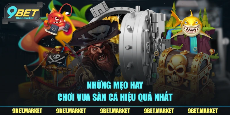 Những mẹo hay chơi vua săn cá hiệu quả nhất