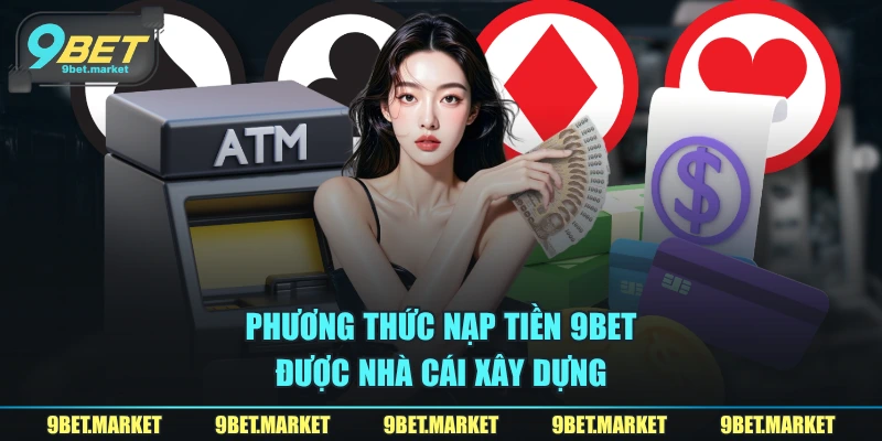 Phương thức nạp tiền 9BET được nhà cái xây dựng