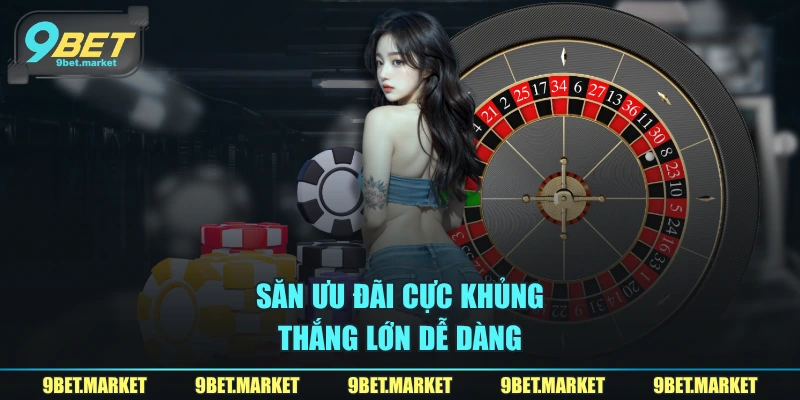 Săn ưu đãi cực khủng, thắng lớn dễ dàng