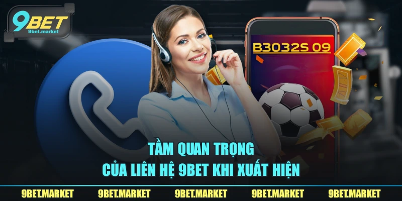 Tầm quan trọng của liên hệ 9BET khi xuất hiện