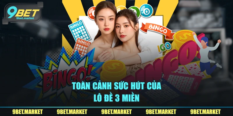 Toàn cảnh sức hút của lô đề 3 miền