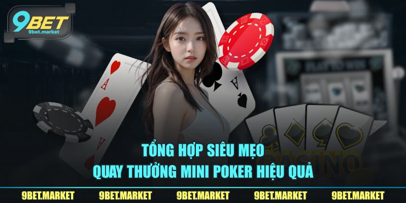 Tổng hợp siêu mẹo quay thưởng Mini Poker hiệu quả
