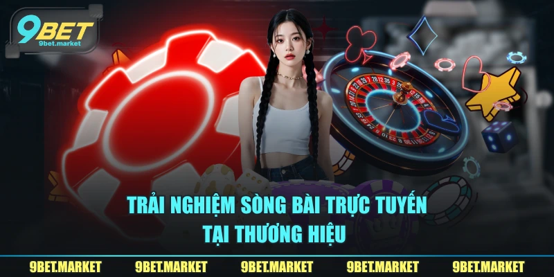 Trải nghiệm sòng bài trực tuyến tại thương hiệu 