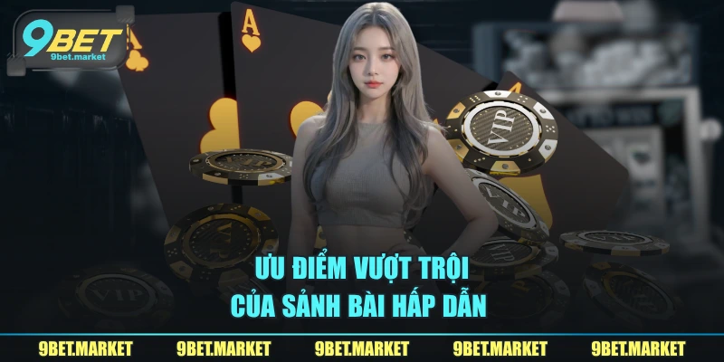 Ưu điểm vượt trội của sảnh bài hấp dẫn 